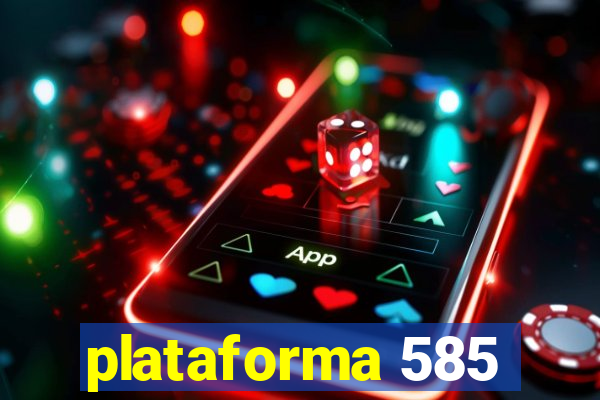 plataforma 585